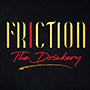 Friction The Drinkery