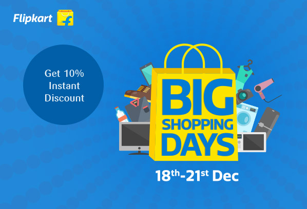 Flipkart
        Get 10% Instant Discount      BIG SHOPPING DAYS       18th-21st Dec