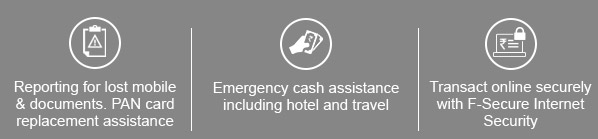   Reporting for lost mobile & documents. PAN card replacement assistance  Emergency cash assistance including hotel and travel  Transact online securely with F-Secure Internet Security  